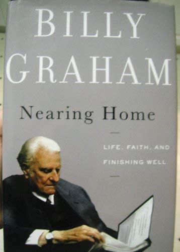 Nearing Home Large Print (Life, Faith, and Finishing Well) [Hardcover] Billy Graham